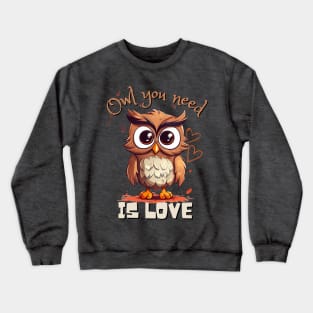 Owl You Need Is Love Crewneck Sweatshirt